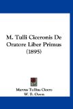 M Tulli Ciceronis de Oratore Liber Primus 2010 9781160921763 Front Cover