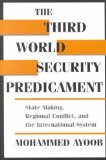 Third World Security Predicament State Making, Regional Conflict and the International System cover art