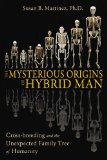 Mysterious Origins of Hybrid Man Crossbreeding and the Unexpected Family Tree of Humanity 2013 9781591431763 Front Cover