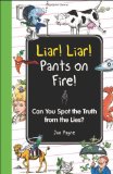 Liar! Liar! Pants on Fire! Can You Spot the Truth from the Lies? 2012 9781606524763 Front Cover