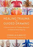 Healing Trauma with Guided Drawing A Sensorimotor Art Therapy Approach to Bilateral Body Mapping  9781623172763 Front Cover