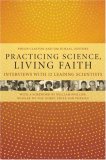 Practicing Science, Living Faith Interviews with Twelve Leading Scientists  9780231135764 Front Cover