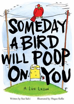 Someday a Bird Will Poop on You A Life Lesson  9780316487764 Front Cover