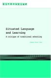 Situated Language and Learning A Critique of Traditional Schooling
