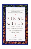 Final Gifts Understanding the Special Awareness, Needs, and Communications of the Dying cover art