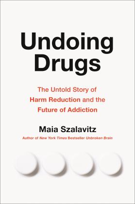 Undoing Drugs The Untold Story of Harm Reduction and the Future of Addiction  9780738285764 Front Cover