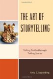 Art of Storytelling Telling Truths Through Telling Stories cover art