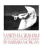 Martha Graham : Sixteen Dances in Photographs  9780871001764 Front Cover