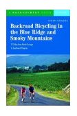 Backroad Bicycling in the Blue Ridge and Smoky Mountain 27 Rides for Touring and Mountain Bikes from North Georgia to SW North Carolina 2004 9780881505764 Front Cover