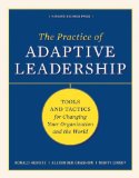 Practice of Adaptive Leadership Tools and Tactics for Changing Your Organization and the World cover art