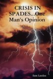 CRISIS in SPADES... One Man's Opinion 2007 9781430322764 Front Cover