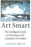 Art Smart The Intelligent Guide to Investing in the Canadian Art Market 2007 9781550026764 Front Cover