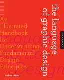 Language of Graphic Design An Illustrated Handbook for Understanding Fundamental Design Principles cover art
