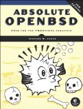 Absolute OpenBSD, 2nd Edition Unix for the Practical Paranoid 2nd 2013 9781593274764 Front Cover
