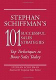 Stephan Schiffman's 101 Successful Sales Strategies Top Techniques to Boost Sales Today 2005 9781593373764 Front Cover