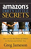 Amazon's Dirty Little Secrets How to Use the Power of Others to Market and Sell for You 2014 9781630472764 Front Cover