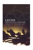 Lacan: Topologically Speaking  9781892746764 Front Cover