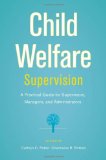 Child Welfare Supervision A Practical Guide for Supervisors, Managers, and Administrators cover art