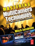 Mastering MultiCamera Techniques From Preproduction to Editing and Deliverables