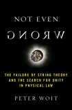 Not Even Wrong The Failure of String Theory and the Search for Unity in Physical Law for Unity in Physical Law cover art