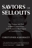 Saviors or Sellouts The Promise and Peril of Black Conservatism, from Booker T. Washington to Condoleezza Rice  9780807083765 Front Cover