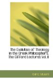 Evolution of Theology in the Greek Philosophers the Gifford Lectures 2009 9781113174765 Front Cover