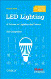 LED Lighting A Primer to Lighting the Future 2012 9781449334765 Front Cover