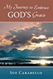 My Journey to Embrace God's Grace 2013 9781449798765 Front Cover