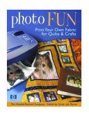 Photo Fun Print Your Own Fabric for Quilts and Crafts 2004 9781571202765 Front Cover