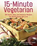 15-Minute Vegetarian Recipes 200 Quick, Easy, and Delicious Recipes the Whole Family Will Love 2006 9781592331765 Front Cover