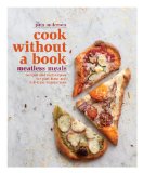 Cook Without a Book: Meatless Meals Recipes and Techniques for Part-Time and Full-Time Vegetarians: a Cookbook  9781605291765 Front Cover