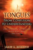 Tongues From Confusion to Understanding - Understanding the Ministry of the Holy Spirit and Prayer 2009 9781615795765 Front Cover