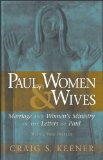 Paul, Women, and Wives Marriage and Women&#39;s Ministry in the Letters of Paul