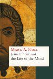 Jesus Christ and the Life of the Mind: 