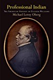 Professional Indian The American Odyssey of Eleazer Williams  9780812246766 Front Cover