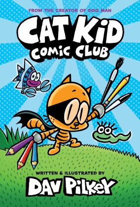 Cat Kid Comic Club: a Graphic Novel (Cat Kid Comic Club #1): from the Creator of Dog Man  9781338712766 Front Cover