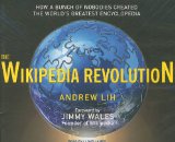The Wikipedia Revolution: How a Bunch of Nobodies Created the World's Greatest Encyclopedia 2009 9781400110766 Front Cover
