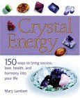 Crystal Energy 150 Ways to Bring Success, Love, Health, and Harmony into Your Life 2005 9781402723766 Front Cover