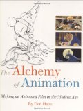 Alchemy of Animation Making an Animated Film in the Modern Age 3rd 2008 9781423104766 Front Cover