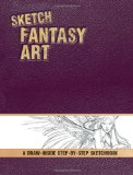 Sketch Fantasy Art A Draw-Inside Step-by-Step Sketchbook  9781440314766 Front Cover