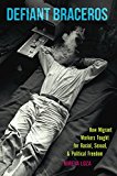Defiant Braceros How Migrant Workers Fought for Racial, Sexual, and Political Freedom  9781469629766 Front Cover