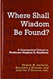 "Where Shall Wisdom Be Found?" A Grammatical Tribute to Professor Stephen A. Kaufman  9781575067766 Front Cover