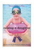 Raising a Daughter Parents and the Awakening of a Healthy Woman 2nd 2003 Revised  9781587611766 Front Cover