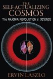 Self-Actualizing Cosmos The Akasha Revolution in Science and Human Consciousness  9781620552766 Front Cover