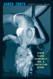 Naked Truth Strip Clubs, Democracy, and a Christian Right  9780292735767 Front Cover