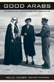 Good Arabs The Israeli Security Agencies and the Israeli Arabs, 1948-1967  9780520269767 Front Cover