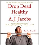 Drop Dead Healthy: One Man's Humble Quest for Bodily Perfection 2012 9780743598767 Front Cover