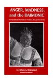 Anger, Madness, and the Daimonic The Psychological Genesis of Violence, Evil, and Creativity