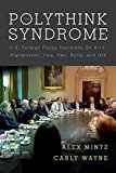 Polythink Syndrome U. S. Foreign Policy Decisions on 9/11, Afghanistan, Iraq, Iran, Syria, and ISIS  9780804796767 Front Cover