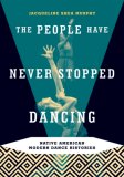 People Have Never Stopped Dancing Native American Modern Dance Histories 2007 9780816647767 Front Cover